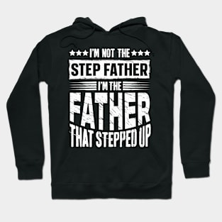 I'm Not The Step Father I'm The Father That Stepped Up Hoodie